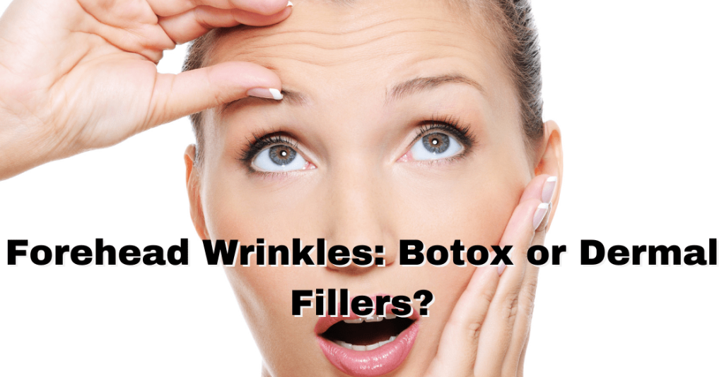 Forehead Wrinkles Botox or Dermal Fillers